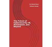 The Future of Cybersecurity: AI, Automation, and Beyond
