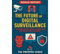 The Future of Digital Surveillance: A Parent's Guide to Protecting Your Family in an Age of AI, Biometrics, and Connected Devices: Navigate Emerging ... Children in an Era of Ubiquitous Monitoring