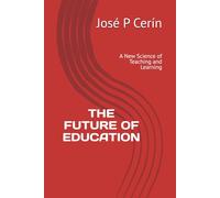 THE FUTURE OF EDUCATION: A New Science of Teaching and Learning (Selected Work)