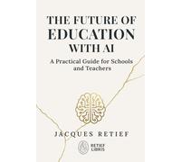 The Future of Education With AI: A Practical Guide for Schools and Teachers (The AI for Educators Series)