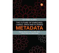 The Future of Enriched, Linked, Open and Filtered Metadata: Making Sense of IFLA LRM, RDA, Linked Data and BIBFRAME