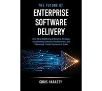 The Future of Enterprise Software Delivery: How AI Is Redefining Enterprise Strategy, Accelerating Software Development, and Delivering Trusted Systems at Scale