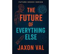The Future of Everything Else: The science shaping the next century. (Future Shock Series)