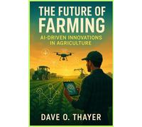 The Future Of Farming: AI-Driven Innovations in Agriculture
