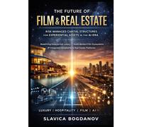 THE FUTURE OF FILM & REAL ESTATE: Risk-Managed Capital Structures for Experiential Assets in the AI Era