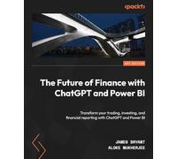 The Future of Finance with ChatGPT and Power BI: Transform your trading, investing, and financial reporting with ChatGPT and Power BI