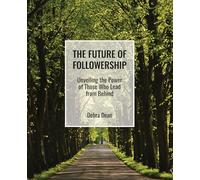 The Future of Followership: Unveiling the Power of Those Who Lead from Behind