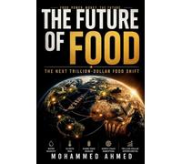 THE FUTURE OF FOOD: The Next Trillion-Dollar Food Shift: 39 (Global Crisis Investing Series)