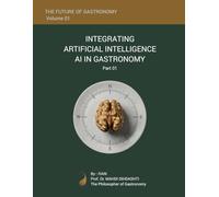 THE FUTURE OF GASTRONOMY - Volume 01: INTEGRATING AI IN GASTRONOMY - Part 01