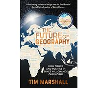 The Future of Geography: How Power and Politics in Space Will Change Our World - THE NO.1 SUNDAY TIMES BESTSELLER