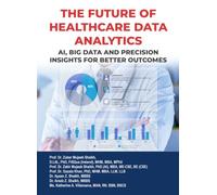 THE FUTURE OF HEALTHCARE DATA ANALYTICS: AI, BIG DATA & PRECISION INSIGHTS FOR BETTER OUTCOMES