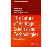 The Future of Heritage Science and Technologies: Materials Science: 70 (Springer Proceedings in Materials)