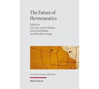 The Future of Hermeneutics: Contributions to the International Hermeneutics Symposium (Post-Kantian European Philosophy)