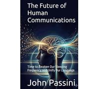 The Future of Human Communications: Time to Awaken Our Sleeping Frequency and Unify Our Language