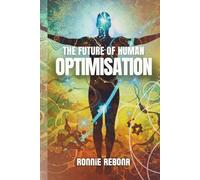 The Future of Human Optimisation: Volume 3 (Biohacking Trilogy)