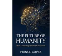 The Future of Humanity: How Technology Evolves Civilization