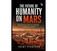 The Future of Humanity on Mars: How We Could Survive, Build and Live on the Red Planet, The Civilization Beyond Earth, The Science Future of a Multiplanetary Civilization.