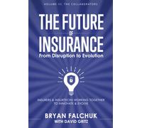 The Future of Insurance: From Disruption to Evolution: Volume III. The Collaborators: 3