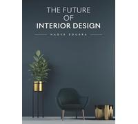 The Future of Interior Design (The Future of Design)