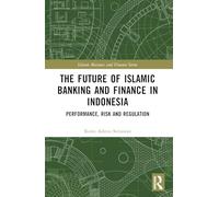 The Future of Islamic Banking and Finance in Indonesia: Performance, Risk and Regulation (Islamic Business and Finance Series)