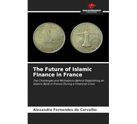 The Future of Islamic Finance in France: The Challenges and Motivations Behind Establishing an Islamic Bank in France During a Financial Crisis