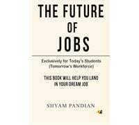 The Future Of Jobs: Exclusively for Today's Students (Tomorrow's Workforce)