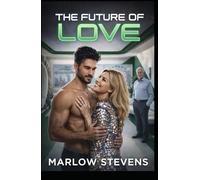 THE FUTURE OF LOVE: An Artificial Intelligence Romance