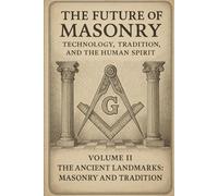 The Future of Masonry: The Ancient Landmarks: Masonry and Tradition: 2
