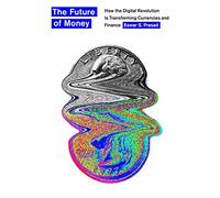 The Future of Money: How the Digital Revolution Is Transforming Currencies and Finance