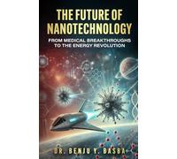 The Future of Nanotechnology: From Medical Breakthroughs to the Energy Revolution