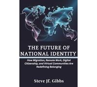 The Future of National Identity: How Migration, Remote Work, Digital Citizenship, and Virtual Communities Are Redefining Belonging