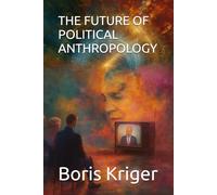 THE FUTURE OF POLITICAL ANTHROPOLOGY (Political Thought)