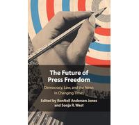 The Future of Press Freedom: Democracy, Law, and the News in Changing Times