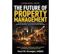 The Future of Property Management: AI-Driven Systems to Streamline Operations, Maximize E!ciency, and Increase Tenant Retention (AI in Real Estate)