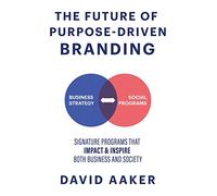 The Future of Purpose-Driven Branding: Signature Programs that Impact & Inspire Both Business and Society