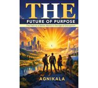 THE FUTURE OF PURPOSE: The Path to a Better World in the Age of Disruption
