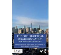 The Future of Real Estate Education: From Pedagogy to Technology (American Real Estate Society Book Series)