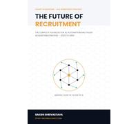 The Future of Recruitment: The Complete Playbook for AI, Automation, and Talent Acquisition Strategy (2026-2032)
