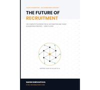 The Future of Recruitment: The Complete Playbook for AI, Automation, and Talent Acquisition Strategy (2026-2032)