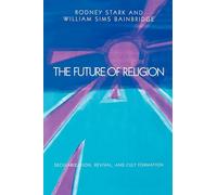 The Future of Religion: Secularization, Revival and Cult Formation