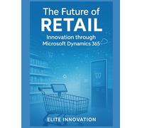 The Future of Retail: Innovation through Microsoft Dynamics 365
