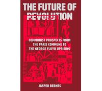 The Future of Revolution: Communist Prospects from the Paris Commune to the George Floyd Uprising