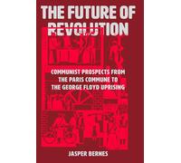 The Future of Revolution: Communist Prospects from the Paris Commune to the George Floyd Uprising