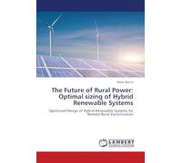 The Future of Rural Power: Optimal sizing of Hybrid Renewable Systems: Optimized Design of Hybrid Renewable Systems for Remote Rural Electrification