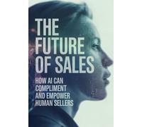 The Future Of Sales: How Ai Can Compliment And Empower Human Sellers