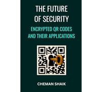 THE FUTURE OF SECURITY: ENCRYPTED QR CODES AND THEIR APPLICATIONS