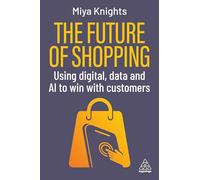 The Future of Shopping: Using Digital, Data and AI to Win with Customers