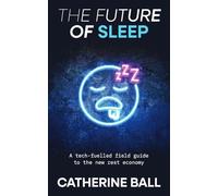 The Future Of Sleep: A tech-fuelled field guide to the new rest economy