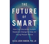 The Future of Smart: How Our Education System Needs to Change to Help All Young People Thrive