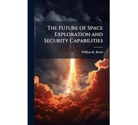 The Future of Space Exploration and Security Capabilities